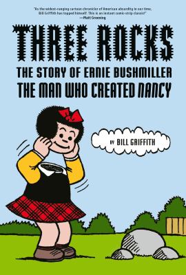 Three rocks : the story of Ernie Bushmiller, the man who created Nancy cover image