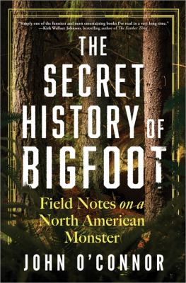 The secret history of Bigfoot : field notes on a north American monster cover image