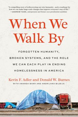 When we walk by : forgotten humanity, broken systems, and the role we can each play in ending homelessness in America cover image