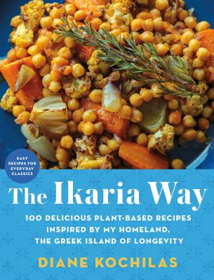 The Ikaria way : 100 delicious plant-based recipes inspired by my Homeland, the Greek Island of Longevity cover image