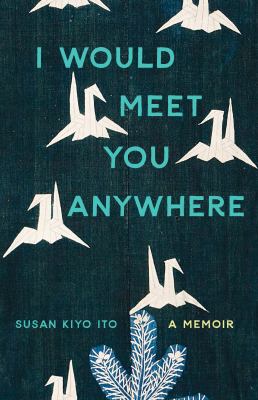I would meet you anywhere : a memoir cover image