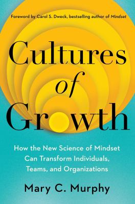 Cultures of growth : how the new science of mindset can transform individuals, teams, and organizations cover image