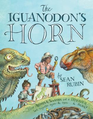 The iguanodon's horn : how artists and scientists put a dinosaur back together again and again ... and again cover image