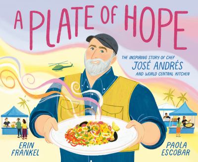 A plate of hope : the inspiring story of Chef José Andrés and World Central Kitchen cover image