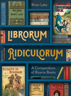 Librorum ridiculorum : a compendium of bizarre books cover image