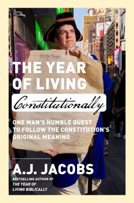 The year of living constitutionally : one man's humble quest to follow the Constitution's original meaning cover image