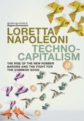 Technocapitalism : the rise of the new robber barons and the fight for the common good cover image