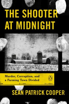 The shooter at midnight : murder, corruption, and a farming town divided cover image
