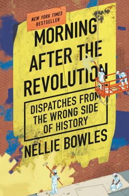 Morning after the revolution : dispatches from the wrong side of history cover image