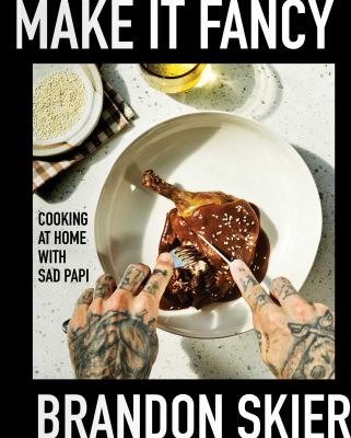 Make it fancy : cooking at home with Sad Papi cover image