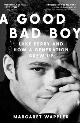 A good bad boy : Luke Perry and how a generation grew up cover image