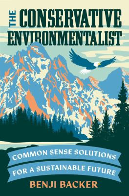 The conservative environmentalist : common sense solutions for a sustainable future cover image