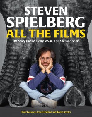 Steven Spielberg : all the films : the story behind every movie, episode, and short cover image