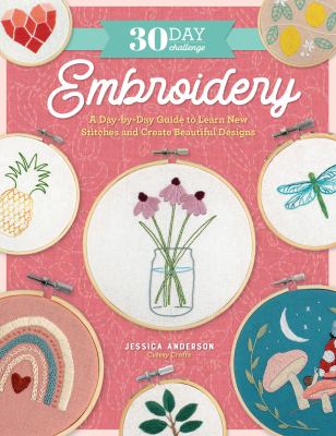 30 day challenge : embroidery : a day-by-day guide to learn new stitches and create beautiful designs cover image