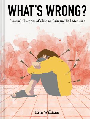 What's wrong? : personal histories of chronic pain and bad medicine cover image