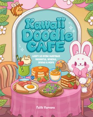 Kawaii doodle café : learn to draw adorable desserts, snacks, drinks & more cover image