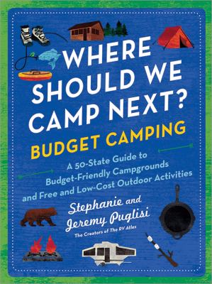 Where should we camp next? Budget camping : a 50-state guide to budget-friendly campgrounds and free and low-cost outdoor activities cover image