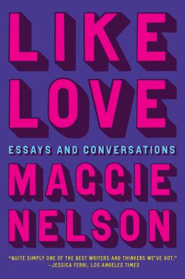 Like love : essays and conversations cover image