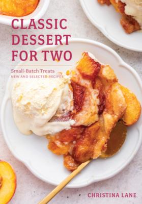 Classic Dessert for Two : small-batch treats, new and selected recipes cover image