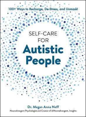 Self-care for autistic people : 100+ ways to recharge, de-stress, and unmask! cover image