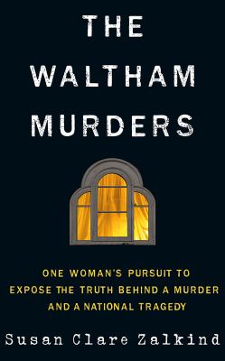 The Waltham murders : one woman's pursuit to expose the truth behind a murder and a national tragedy cover image