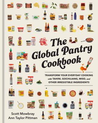 The global pantry cookbook : transform your everyday cooking with tahini, gochujang, miso, and other irresistible ingredients cover image