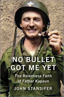 No bullet got me yet : the relentless faith of Father Kapaun cover image