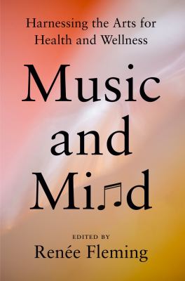 Music and mind : harnessing the arts for health and wellness cover image