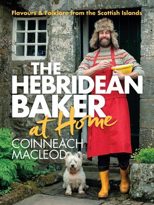 The Hebridean baker at home : flavors and folklore from the Scottish Islands cover image
