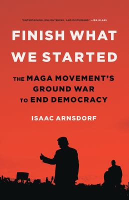 Finish what we started : the MAGA movement's ground war to end democracy cover image