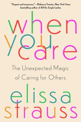 When you care : the unexpected magic of caring for others cover image