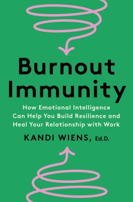 Burnout immunity : how emotional intelligence can help you build resilience and heal your relationship with work cover image