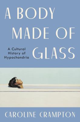 A body made of glass : a history of hypochondria cover image