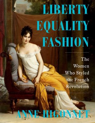 Liberty equality fashion : the women who styled the French Revolution cover image