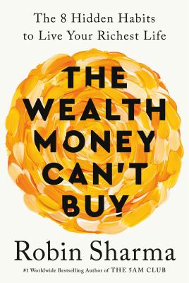 The wealth money can't buy : the 8 hidden habits to live your richest life cover image
