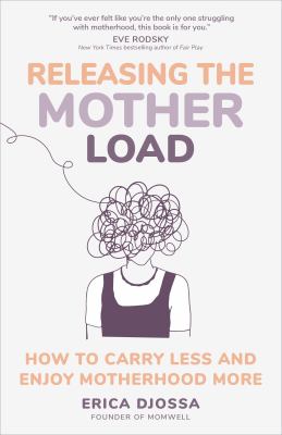 Releasing the mother load : how to carry less and enjoy motherhood more cover image