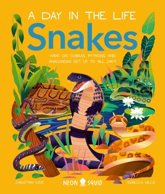 Snakes : what do cobras, pythons, and anacondas get up to all day? / [Author: Christian Cave ; illustrator: Rebecca Mills] cover image