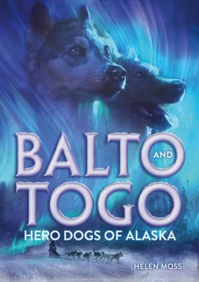 Balto and Togo : a story of grit and guts, of great leadership and even greater teamwork, and maybe a little luck cover image