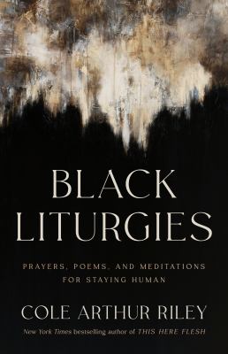 Black liturgies : prayers, poems, and meditations for staying human cover image