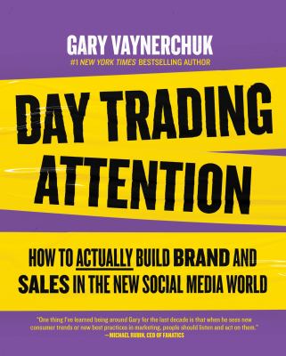 Day trading attention : how to actually build brand and sales in the new social media world cover image