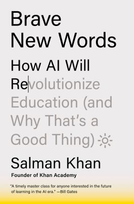Brave New Words : How AI Will Revolutionize Education and Why That's a Good Thing cover image