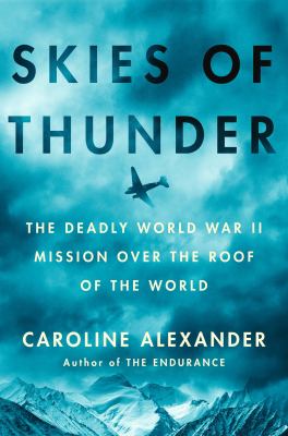 Skies of thunder : the deadly World War II mission over the roof of the world cover image