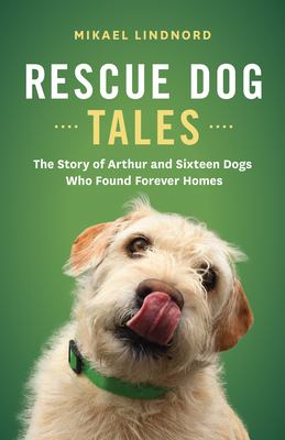 Rescue Dog Tales The Story of Arthur and Sixteen Dogs Who Found Forever Homes cover image