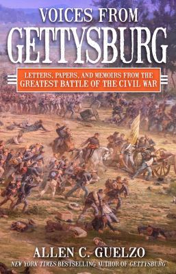 Voices from Gettysburg : Letters, Papers, and Memoirs from the Greatest Battle of the Civil War cover image