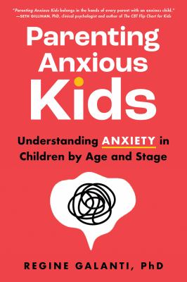 Parenting Anxious Kids Understanding Anxiety in Children by Age and Stage cover image