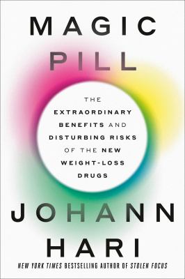 Magic pill / The Extraordinary Benefits and Disturbing Risks of the New Weight-loss Drugs cover image