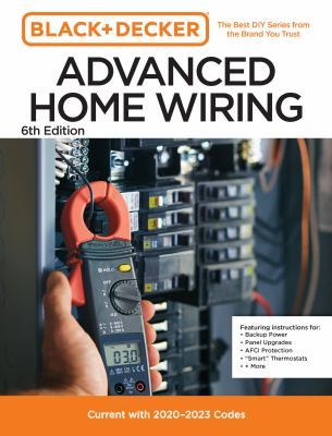 Black and Decker Advanced Home Wiring Updated 6th Edition : Current With 2023-2026 Electrical Codes cover image