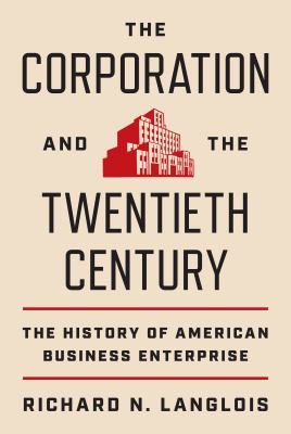 The Corporation and the Twentieth Century The History of American Business Enterprise cover image