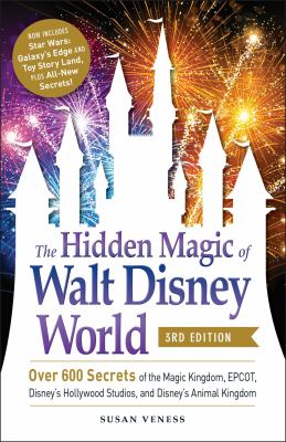 The hidden magic of Walt Disney World : over 600 secrets of the Magic Kingdom, EPCOT, Disney's Hollywood Studios, and Disney's Animal Kingdom cover image