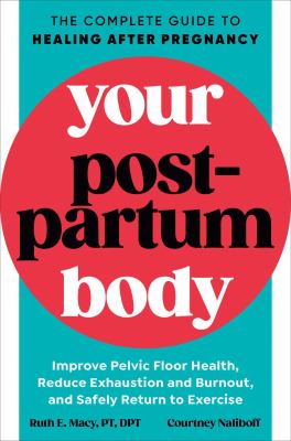 Your postpartum body : the complete guide to healing after pregnancy cover image